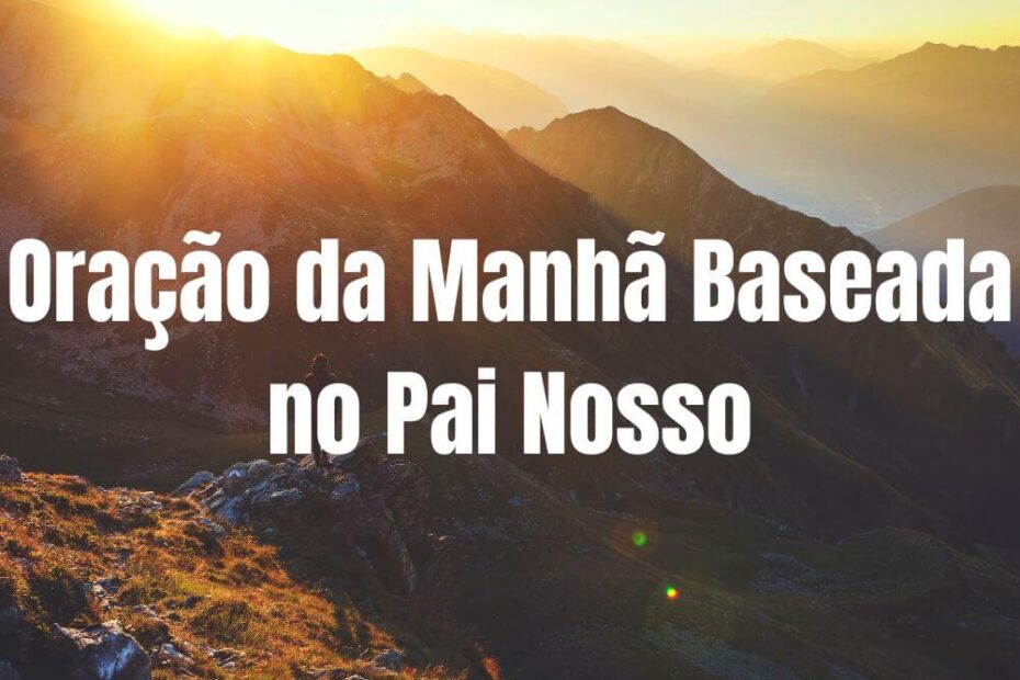 Oração da Manhã Baseada no Pai Nosso