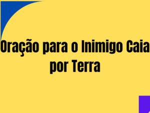 Oração para o Inimigo Caia por Terra